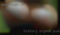 History orgasm pussy nude girl.